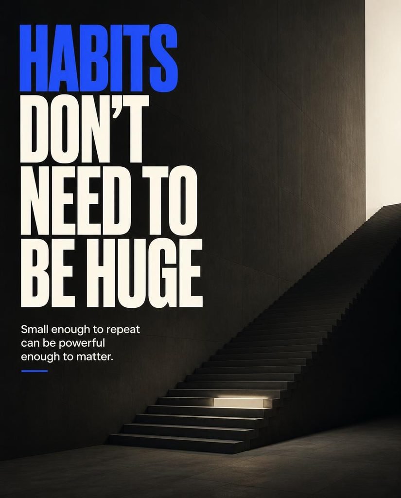 Small habits don't need to be huge - they need to be repeatable